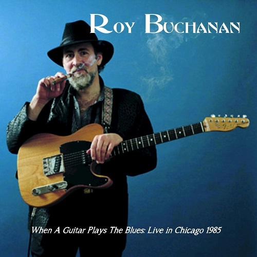 Roy Buchanan - When a Guitar Plays the Blues (Live in Chicago 1985) (2018)
