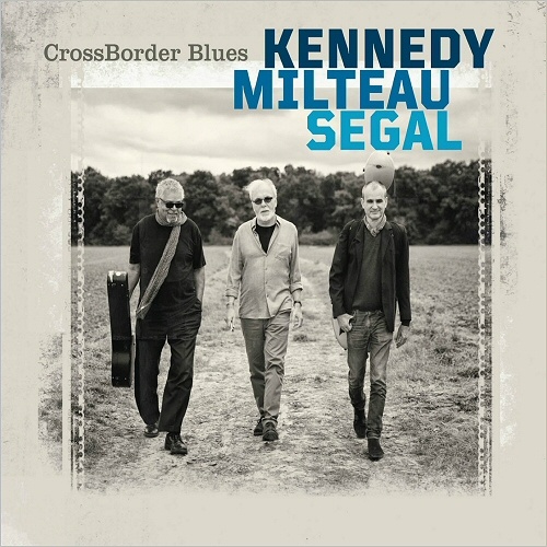 CrossBorder Blues (Kennedy, Milteau, Segal) - CrossBorder Blues (2018)
