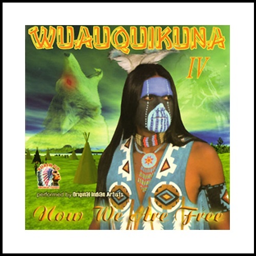 Wuauquikuna - Wuauquikuna vol. IV. Now We Are Free (2009)