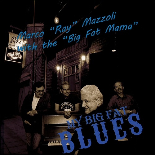 Marco 'Ray' Mazzoli with The Big Fat Mama - My Big Fat Blues (2018