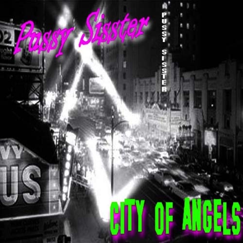 Pussy Sisster - City Of Angels 2008