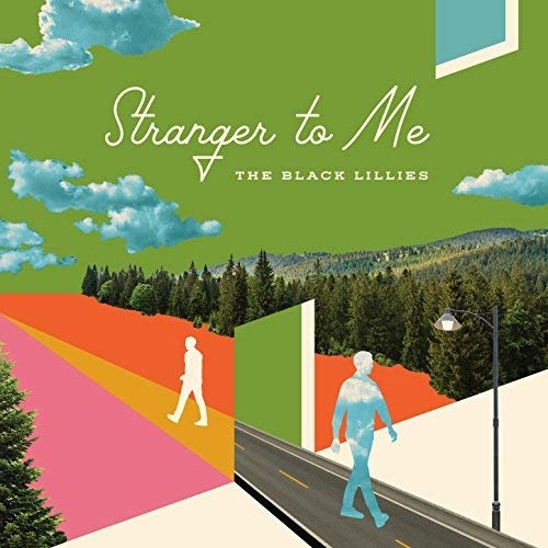The Black Lillies - Stranger To Me (2018)