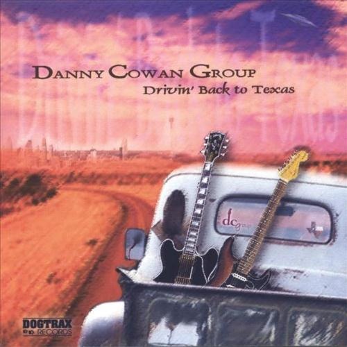 Danny Cowan Group - Drivin' Back To Texas 2005 [Lossless]