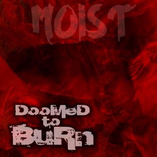 Doomed To Burn - Moist (2018)