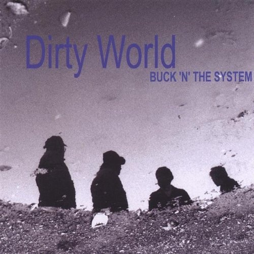 Buck 'N' The System - Dirty World (2002)