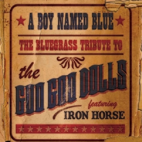 Iron Horse - A Boy Named Blue: The Bluegrass Tribute to The Goo Goo Dolls (2009) lossless