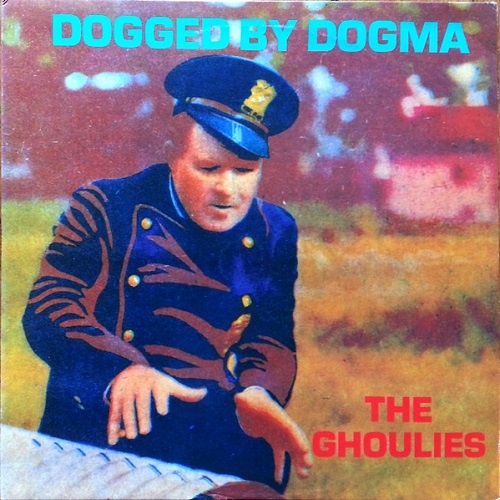 The Ghoulies ‎- Dogged By Dogma (1982)