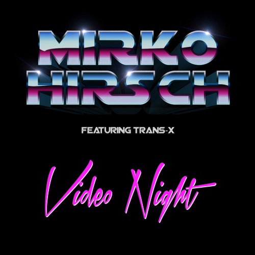 Mirko Hirsch Featuring Trans-X - Video Night &#8206;(9 x File, MP3, Single) 2015