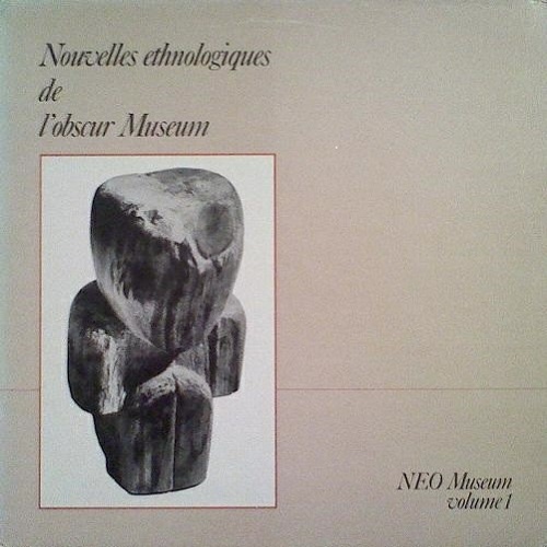 NEO Museum - Volume 1. Nouvelles Ethnologiques De L'Obscur Museum (1986)