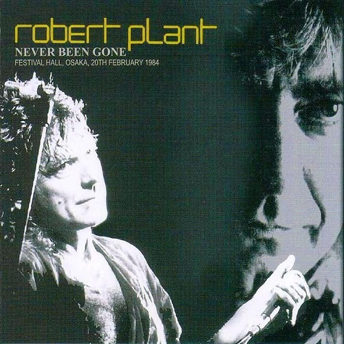 Robert Plant - Never Been Gone 20.02.1984 (2004) Bootleg