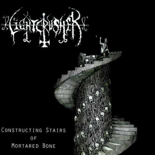 Lightcrusher - Constructing Stairs Of Mortared Bone (2018)