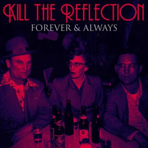 Kill the Reflection - Forever and Always (2018)