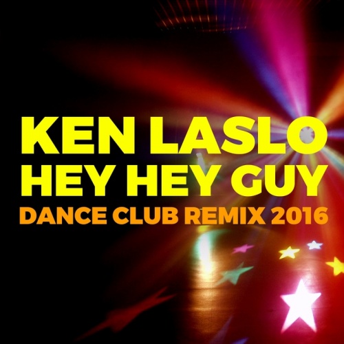 Ken Laslo - Hey Hey Guy (Dance Club Remix 2016) &#8206;(2 x File, MP3, Maxi-Single) 2016