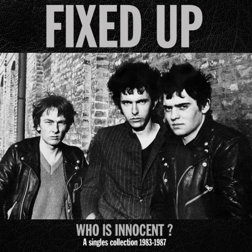 Fixed Up - Who Is Innocent? (A Singles Collection 1983-1987) (2018)