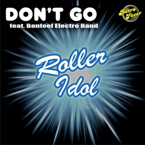 Roller Idol Feat. Bonfeel Electro Band - Don't Go &#8206;(2 x File, MP3, Single) 2012