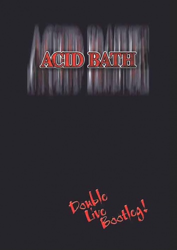 Acid Bath - Double Live Bootleg! 2002 [DVD5]
