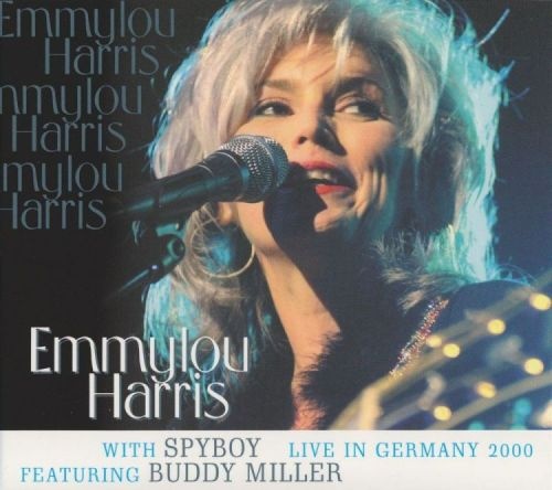 Emmylou Harris with Spyboy feat. Buddy Miller - Live In Germany 2000 (2011)