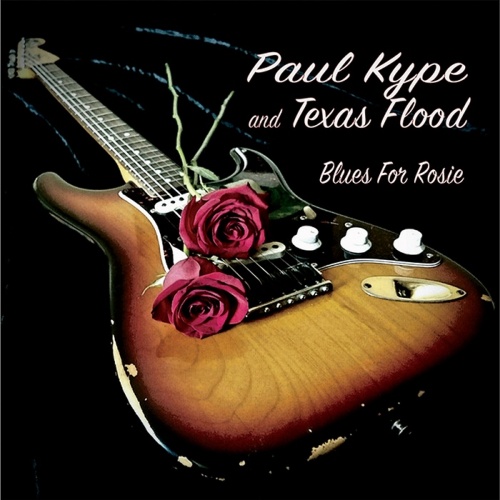 Paul Kype & Texas Flood  - Blues For Rosie (2018)