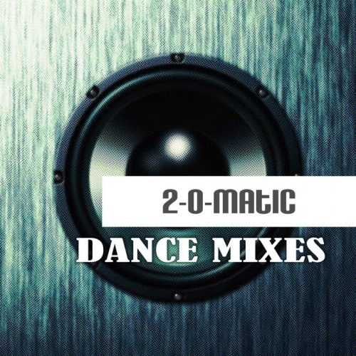 2-O-MATIC - Dance Mixes &#8206;(10 x File, MP3, Maxi-Single) 2019