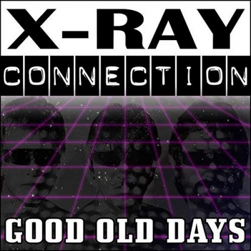 X-Ray Connection - Good Old Days ‎(2 x File, MP3, Single) 2016