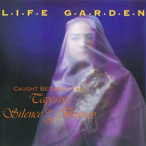 Life Garden - Caught Between the Tapestry of Silence & Beauty (1992)