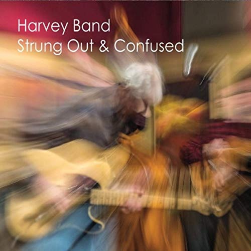Harvey Band - Strung Out & Confused (2019)