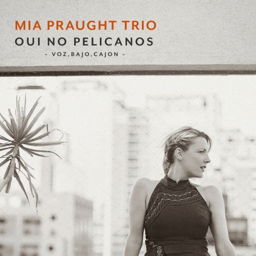 Mia Praught - Oui No Pelicanos (2019)