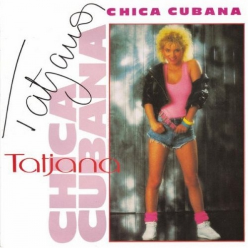 Tatjana - Chica Cubana &#8206;(4 x File, MP3, Single) 2010