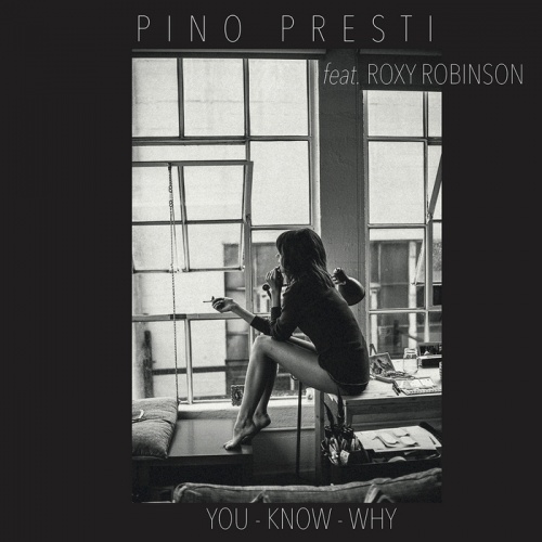 Pino Presti Feat. Roxy Robinson - You Know Why &#8206;(3 x File, MP3, Single) 2018