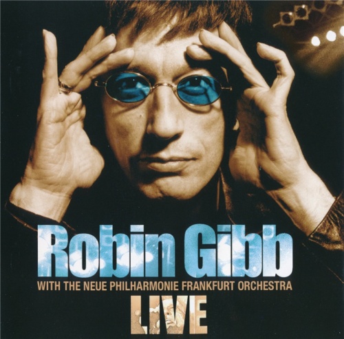 Robin Gibb - Live With The Neue Philharmonie Frankfurt Orchestra (2005)(Lossless + mp3)
