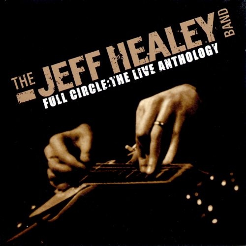 The Jeff Healey Band - Full Circle: The Live Anthology [2CD] 2011