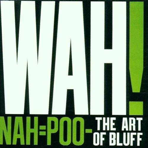 Wah! - Nah=Poo - The Art Of Bluff 1981 [Lossless+Mp3]