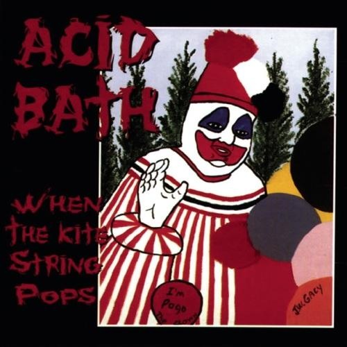 Acid Bath - When the Kite String Pops 1994