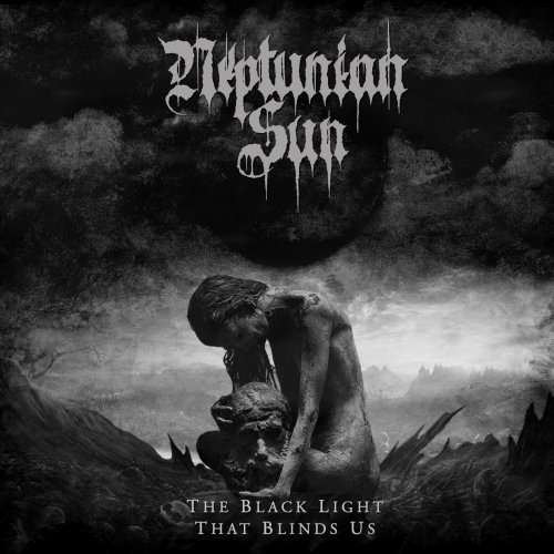 Neptunian Sun - The Black Light That Blinds Us (2019)