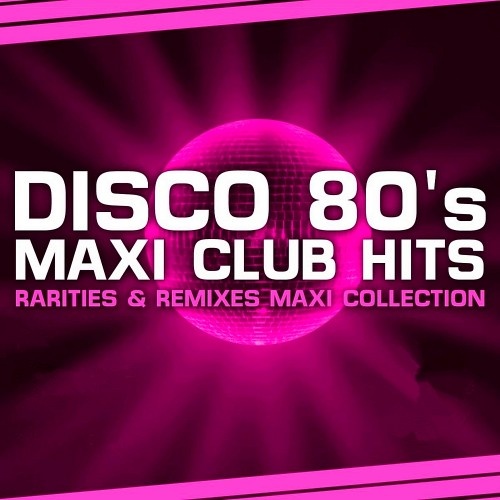 VA - Disco 80s Maxi Club Hits (Remixes & Rarities) (2019)