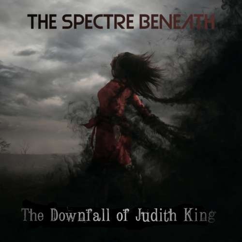 The Spectre Beneath - The Downfall of Judith King (2019)