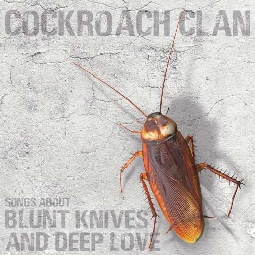 Cockroach Clan - Songs About Blunt Knives and Deep Love (2019)