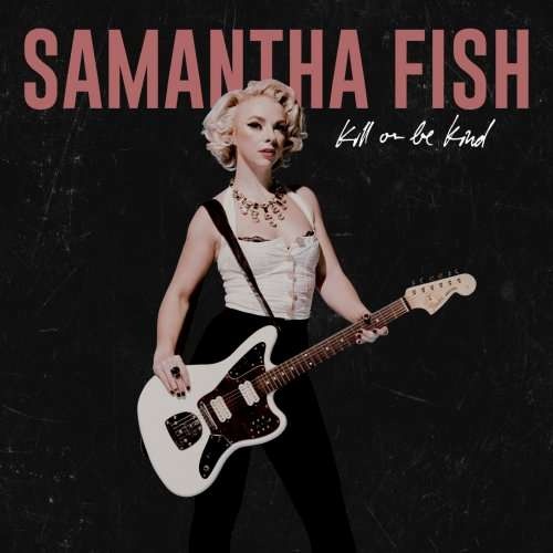 Samantha Fish - Kill or Be Kind (2019)