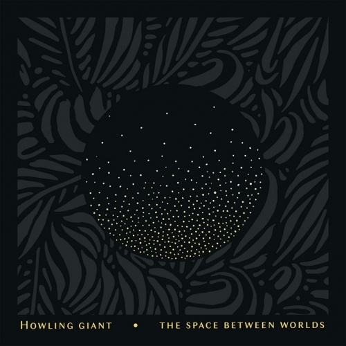 Howling Giant - The Space Between Worlds (2019)