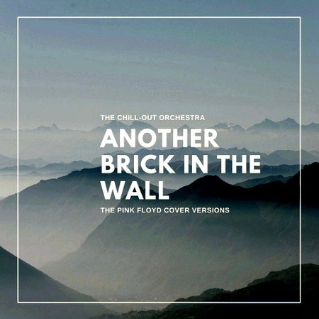 The Chill Out Orchestra - Another Brick in the Wall (The Pink Floyd Cover Versions) (2019) 