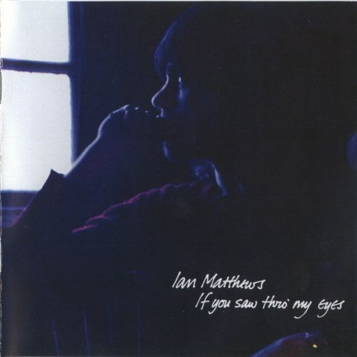 Ian Matthews - If You Saw Thro' My Eyes (1971) (Remastered, 2012) Lossless